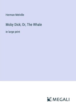 Moby Dick; Or, The Whale