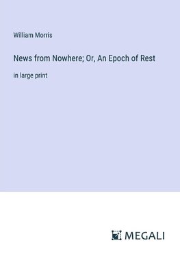 News from Nowhere; Or, An Epoch of Rest