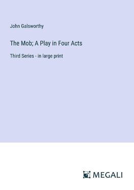 The Mob; A Play in Four Acts