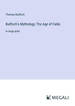 Bulfinch's Mythology; The Age of Fable