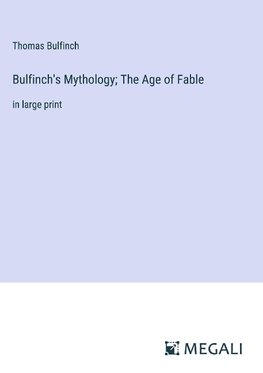 Bulfinch's Mythology; The Age of Fable