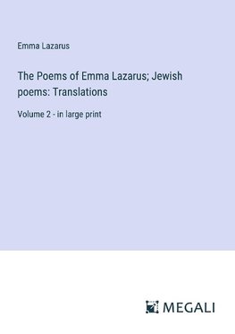 The Poems of Emma Lazarus; Jewish poems: Translations