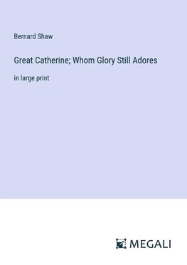 Great Catherine; Whom Glory Still Adores