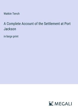 A Complete Account of the Settlement at Port Jackson