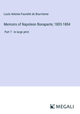 Memoirs of Napoleon Bonaparte; 1803-1804