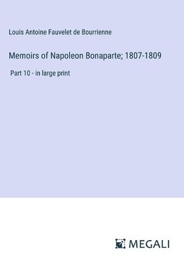 Memoirs of Napoleon Bonaparte; 1807-1809