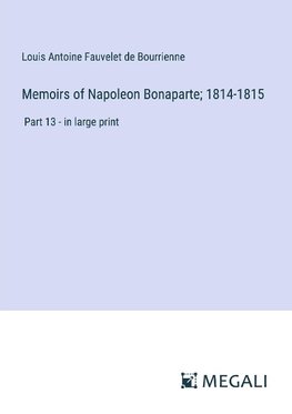 Memoirs of Napoleon Bonaparte; 1814-1815