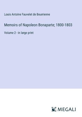 Memoirs of Napoleon Bonaparte; 1800-1803