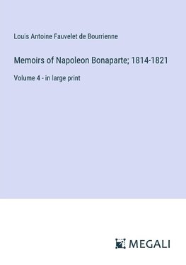 Memoirs of Napoleon Bonaparte; 1814-1821