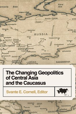 The Changing Geopolitics of Central Asia and the Caucasus