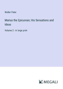 Marius the Epicurean; His Sensations and Ideas