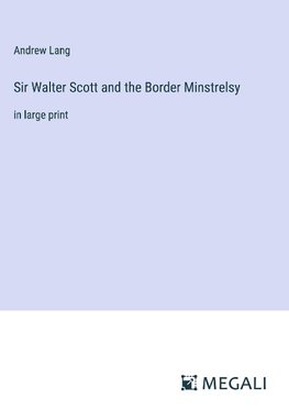 Sir Walter Scott and the Border Minstrelsy