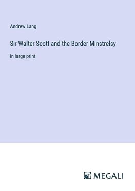 Sir Walter Scott and the Border Minstrelsy