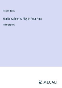 Hedda Gabler; A Play in Four Acts