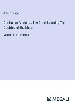 Confucian Analects, The Great Learning The Doctrine of the Mean