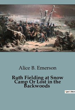 Ruth Fielding at Snow Camp Or Lost in the Backwoods