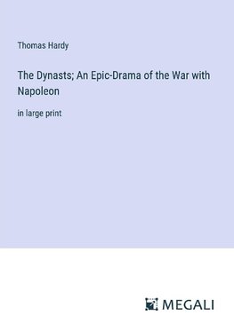 The Dynasts; An Epic-Drama of the War with Napoleon