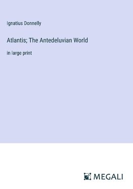 Atlantis; The Antedeluvian World