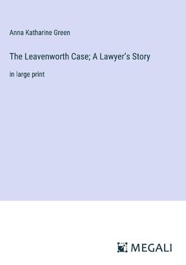 The Leavenworth Case; A Lawyer¿s Story