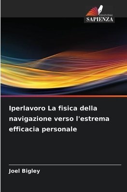 Iperlavoro La fisica della navigazione verso l'estrema efficacia personale