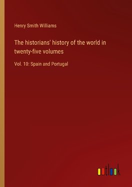 The historians' history of the world in twenty-five volumes