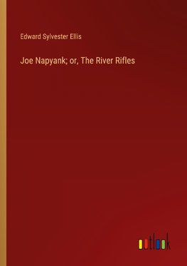 Joe Napyank; or, The River Rifles