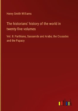 The historians' history of the world in twenty-five volumes