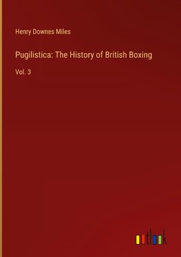 Pugilistica: The History of British Boxing