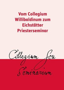 Vom Collegium Willibaldinum zum Eichstätter Priesterseminar