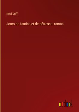 Jours de famine et de détresse: roman