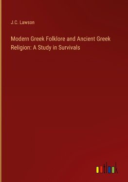 Modern Greek Folklore and Ancient Greek Religion: A Study in Survivals