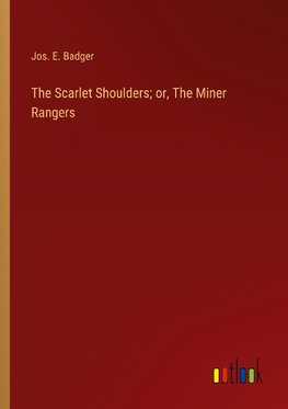 The Scarlet Shoulders; or, The Miner Rangers