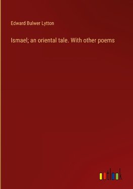 Ismael; an oriental tale. With other poems