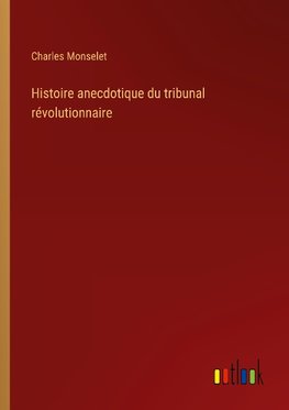 Histoire anecdotique du tribunal révolutionnaire