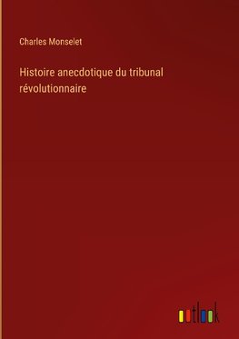 Histoire anecdotique du tribunal révolutionnaire