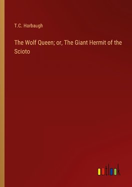 The Wolf Queen; or, The Giant Hermit of the Scioto