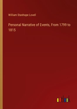 Personal Narrative of Events, From 1799 to 1815