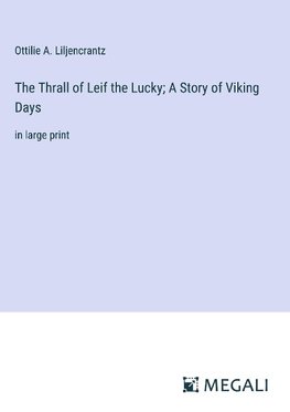 The Thrall of Leif the Lucky; A Story of Viking Days