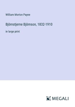 Björnstjerne Björnson, 1832-1910