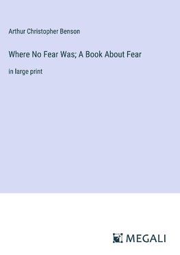 Where No Fear Was; A Book About Fear