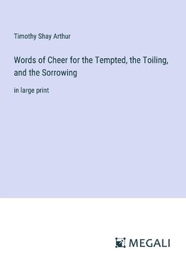 Words of Cheer for the Tempted, the Toiling, and the Sorrowing