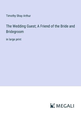 The Wedding Guest; A Friend of the Bride and Bridegroom