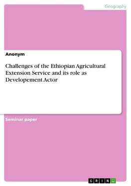 Challenges of the Ethiopian Agricultural Extension Service and its role as Developement Actor