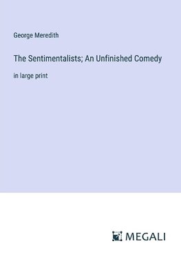 The Sentimentalists; An Unfinished Comedy