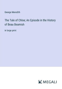 The Tale of Chloe; An Episode in the History of Beau Beamish