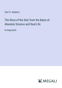 The Story of the Soil; from the Basis of Absolute Science and Real Life