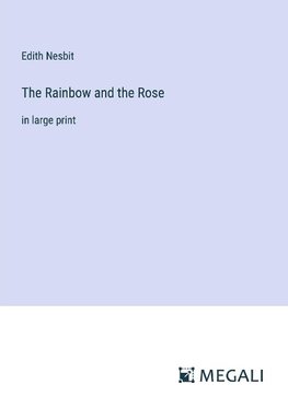 The Rainbow and the Rose