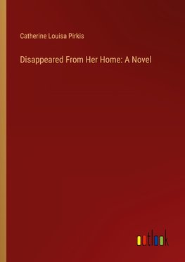 Disappeared From Her Home: A Novel