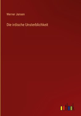 Die irdische Unsterblichkeit