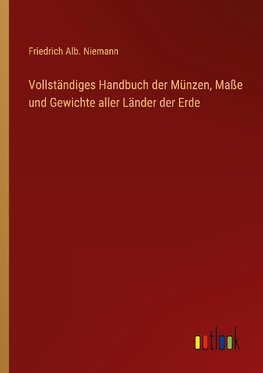 Vollständiges Handbuch der Münzen, Maße und Gewichte aller Länder der Erde